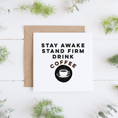 JW Thoughtful Gifts Cards Stay Awake Stand Firm and Drink Coffee, funny card