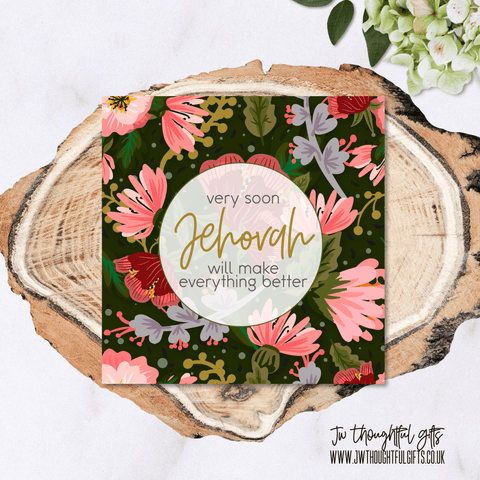 JW Thoughtful Gifts Cards very soon Jehovah will make everything better, floral JW encouragement sympathy card
